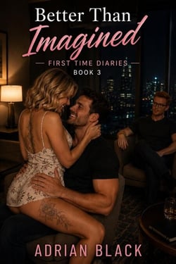 Better Than Imagined - First Time Diaries, #3
