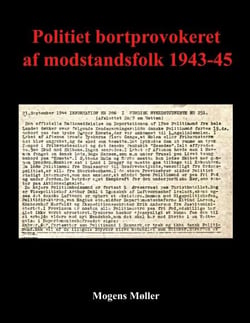 Politiet bortprovokeret af modstandsfolk 1943-45 - Afskediget  for ikke at blive modstandsfolk. Fortav ydmygelsen for ikke  at tabe ansigt