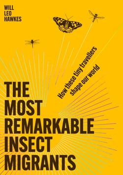 The Most Remarkable Insect Migrants - How These Tiny Travellers Shape Our World