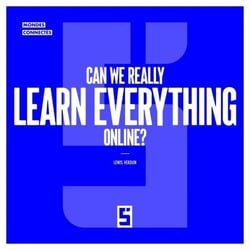Can We Really Learn Everything Online ?