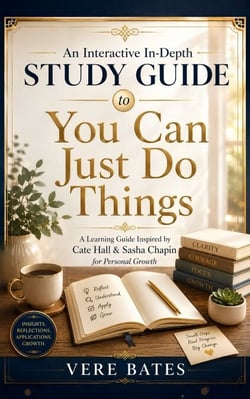 An Interactive In-Depth Study Guide to You Can Just Do Things - A Learning Guide Inspired by Cate Hall &amp; Sasha Chapin for Personal Growth