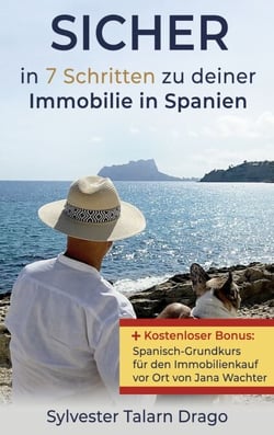 SICHER: in 7 Schritten zu deiner Immobilie in Spanien - Inklusive Spanisch-Grundkurs für den Immobilienkauf vor Ort