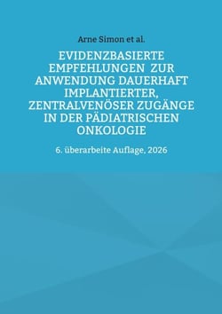 Evidenzbasierte Empfehlungen zur Anwendung dauerhaft implantierter, zentralvenöser Zugänge  in der pädiatrischen Onkologie - 6. überarbeite Auflage, 2026