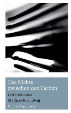 Das Nichts zwischen den Farben - Drei Erzählungen
