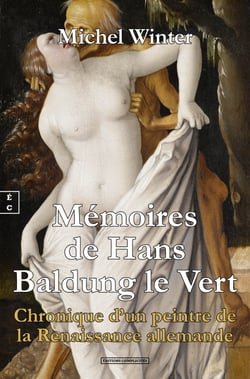 Mémoires de Hans Baldung le Vert - Chronique d’un peintre de la Renaissance allemande