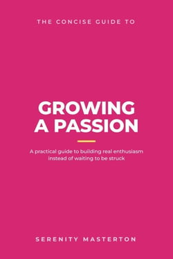 The Concise Guide to Growing a Passion - Concise Guide Series, #6