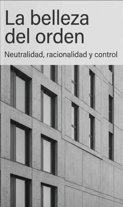 La belleza del orden: neutralidad, racionalidad y control