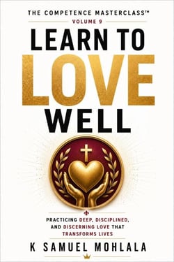 Learn to Love Well: Practicing Deep, Disciplined, and Discerning Love that Transforms Lives - The Competence Masterclass™, #9