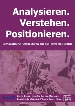 Analysieren. Verstehen. Positionieren. - Feministische Perspektiven auf die (extreme) Rechte