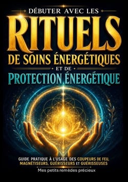 Débuter avec les rituels de soins énergétiques et de protection énergétique - Guide pratique à  l usage des coupeurs de feu, magnétiseurs, guérisseurs et guérisseuses