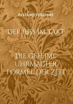 Der Riss im Takt - Die geheime Uhrmacher Formel der Zeit