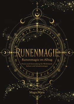 Runenmagie - Runenmagie im Alltag - Praxis und Anwendung für Wohlstand, Schutz und Schadensmagie.