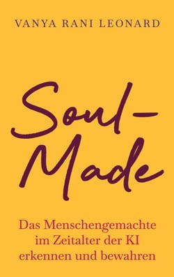 Soul-Made - Das Menschengemachte im Zeitalter der KI erkennen und bewahren