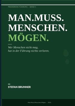 Man.Muss.Menschen.Mögen. - Wer Menschen nicht mag, hat in der Führung nichts verloren.