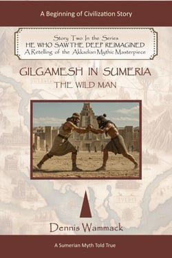 Gilgamesh Told True: The Wildman - He Who Saw the Deep Reimagined, #2