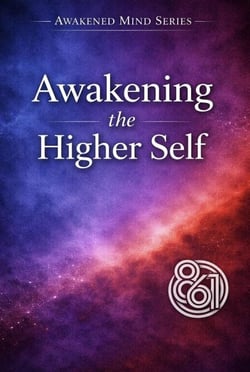 Awakening the Higher Self - Awakened Mind Series