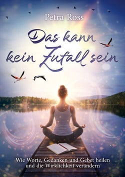 Das kann kein Zufall sein - Wie Worte, Gedanken und Gebet heilen und die Wirklichkeit verändern