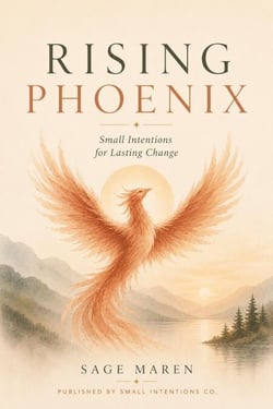 Rising Phoenix: Small Intentions for Lasting Change