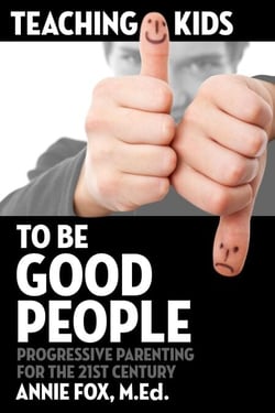 Teaching Kids to Be Good People: Progressive Parenting for the 21st Century
