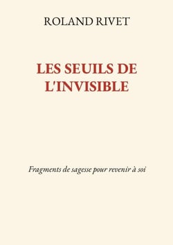 Les Seuils de l'invisible - Fragments de sagesse pour revenir à soi