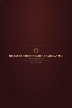 The End of Objectification of African Man, Father of the Modern Human Species