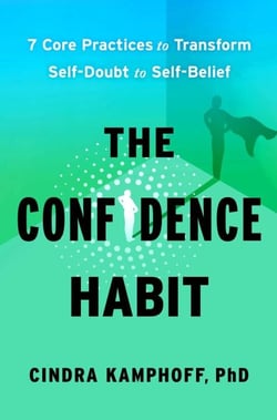 The Confidence Habit - 7 Core Practices to Transform Self-Doubt to Self-Belief