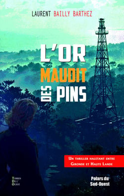 L'or maudit des pins - Un thriller historique entre Bordeaux et Parentis à l'époque de la découverte du pétrole