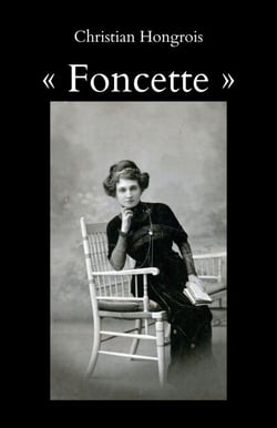 Foncette - Anarchiste et anti-patriote des « Temps-Nouveaux », Paris-Morvan-Berry, 1871-1956