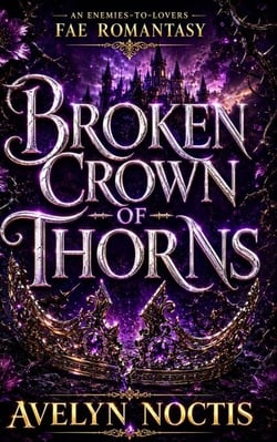 BROKEN CROWN OF THORNS - An Enemies-to-Lovers Fae Romantasy Book One of the Thornbound Court