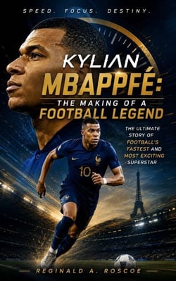 Klyian Mbappe - The Ultimate Story of Football's Fastest and Most Exciting Superstar