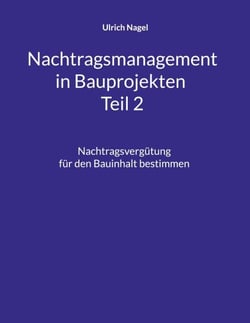 Nachtragsmanagement in Bauprojekten - Teil 2 - Nachtragsvergütung für den Bauinhalt bestimmen