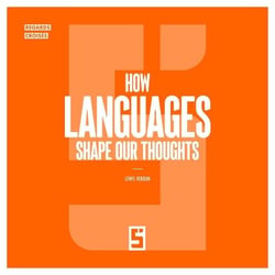 How Languages Shape Our Thoughts