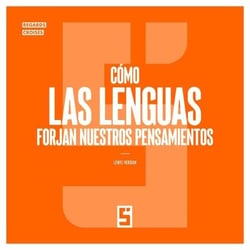 Cómo las lenguas forjan nuestros pensamientos