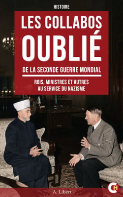 Les collabos oublié de la seconde guerre mondial - Rois, ministres et autres au service du nazisme