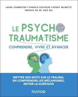 Le psychotraumatisme - Comprendre, vivre et avancer