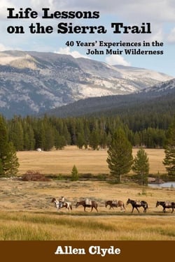 Life Lessons on the Sierra Trail - 40 Years' Experiences in the John Muir Wilderness