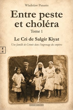 Entre peste et choléra - Tome 1 : Le Cri de Salgir Kiyat - Une famille de Crimée dans l’engrenage des empires