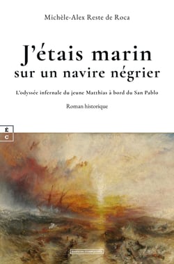 J’étais marin sur un navire négrier - L’odyssée infernale du jeune Matthias à bord du San Pablo