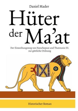 Hüter der Ma'at - Der Einweihungsweg von Hatschepsut und Thutmosis III. zur göttliche Ordnung