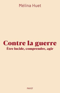Contre la guerre - Etre lucide, comprendre, agir