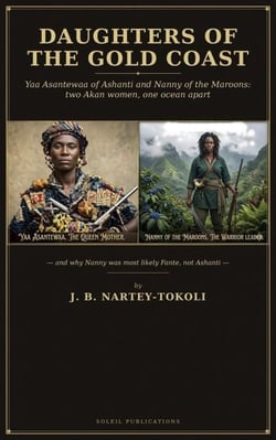 Daughters of the Gold Coast Yaa Asantewaa of Ashanti and Nanny of the Maroons: two Akan women, one ocean apart: — and why Nanny was most likely Fante, not Ashanti.