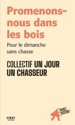 Promenons-nous dans les bois - | Pour le dimanche sans chasse - par le collectif Un jour un chasseur - collection "Prenez position" pour comprendre, défendre ses idées et s'engager
