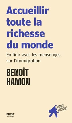 Accueillir toute la richesse du monde - | En finir avec les mensonges sur l'immigration - collection "Prenez position" pour comprendre, défendre ses idées et s'engager