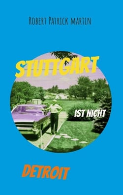Stuttgart ist nicht Detroit - Gedichte, Short Stories und Beobachtungen über das Leben in unserer Zeit
