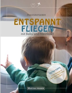 Entspannt fliegen mit Baby &amp; Kleinkind - Praxisratgeber