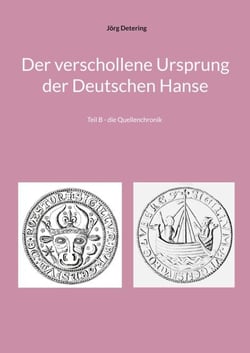 Der verschollene Ursprung der Deutschen Hanse - Teil B - die Quellenchronik
