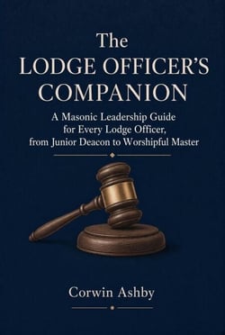 The Lodge Officer's Companion: A Masonic Leadership Guide for Every Lodge Officer, from Junior Deacon to Worshipful Master - King Solomon's Passport: Study &amp; Leadership, #5