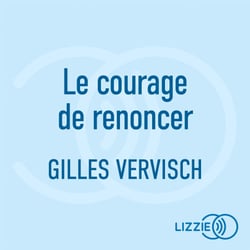 Le courage de renoncer