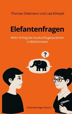 Elefantenfragen - Mehr Erfolg bei Auskunftsgesprächen in Bibliotheken