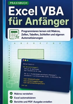 Excel VBA für Anfänger - Programmieren lernen mit Makros, Zellen, Tabellen, Schleifen und eigenen Automatisierungen